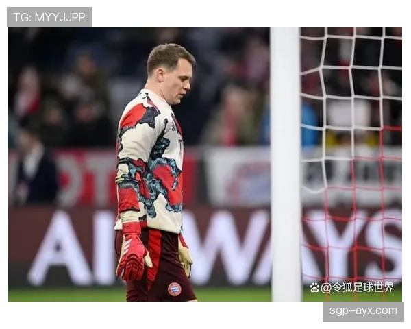 诺伊尔欧冠稳健发挥，再证顶级门将实力与竞争力